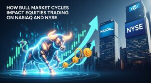 How Bull Market Cycles Impact Equities Trading on NASDAQ and NYSE